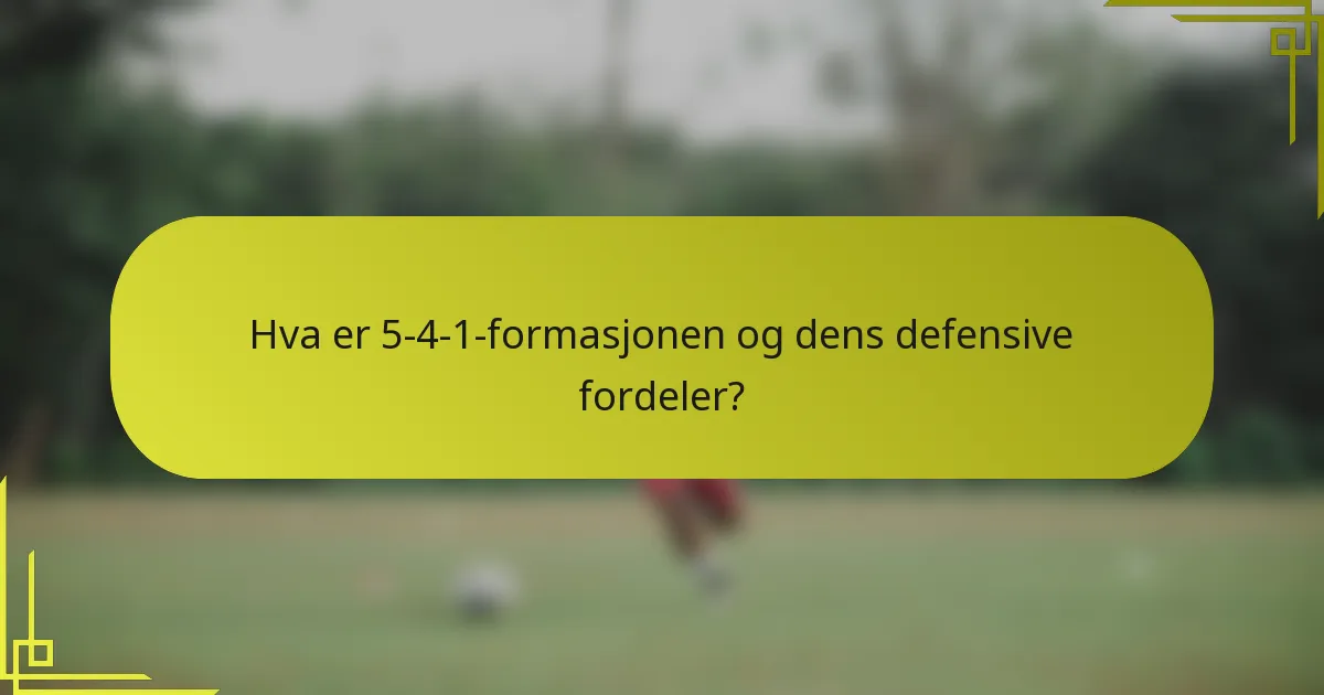 Hva er 5-4-1-formasjonen og dens defensive fordeler?