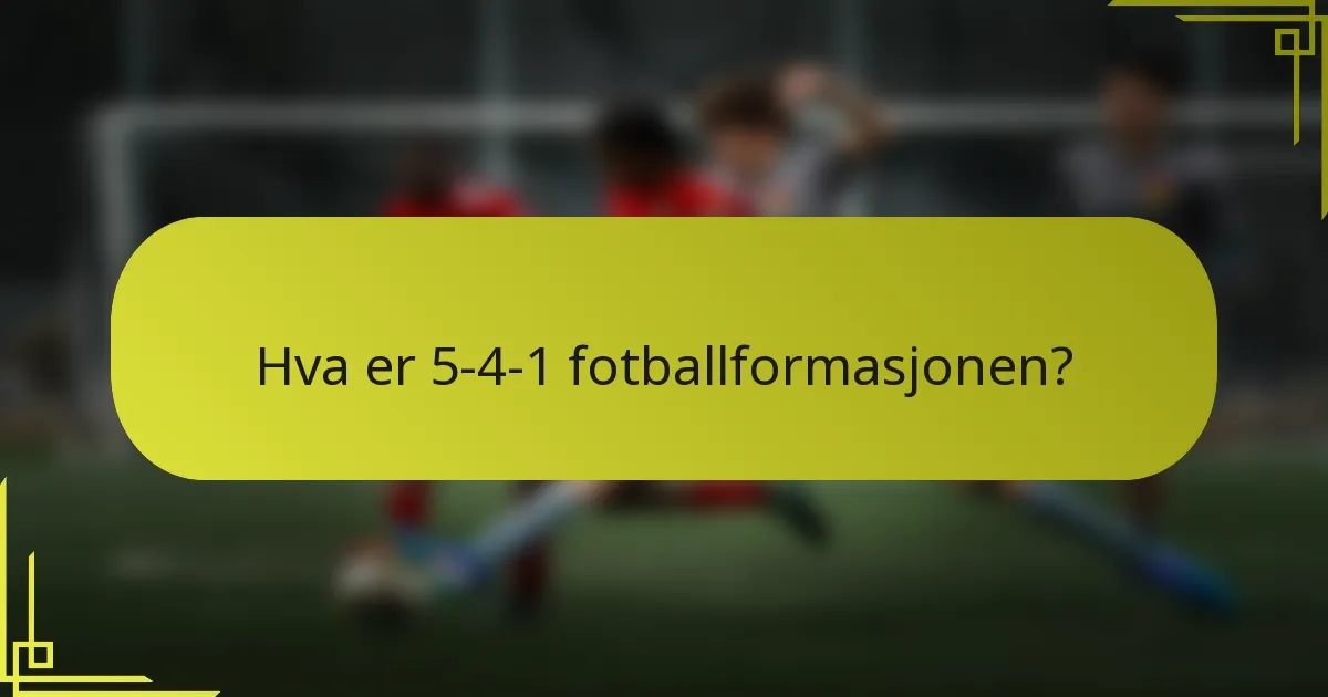 Hva er 5-4-1 fotballformasjonen?