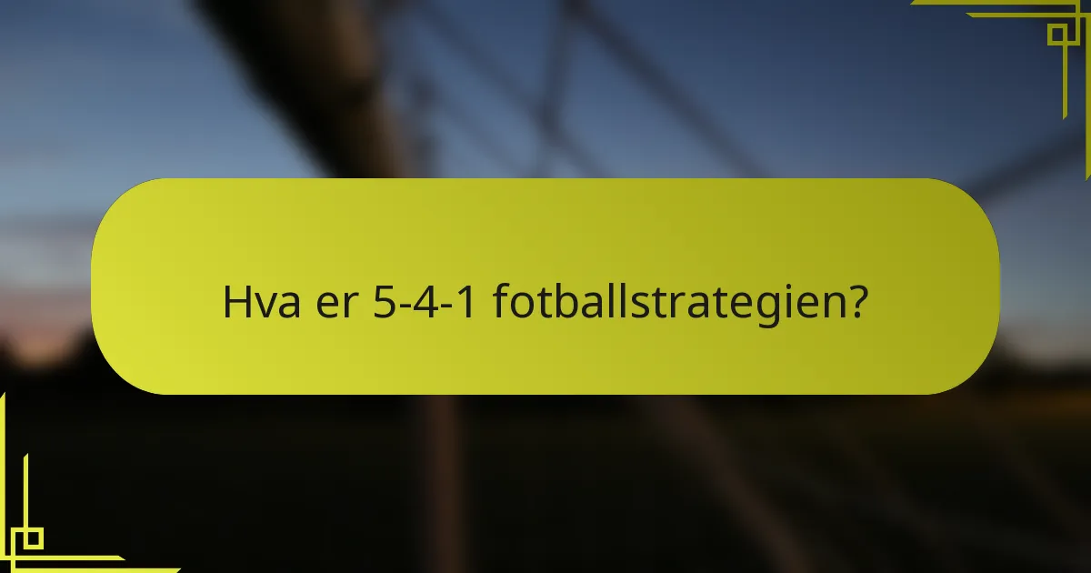 Hva er 5-4-1 fotballstrategien?