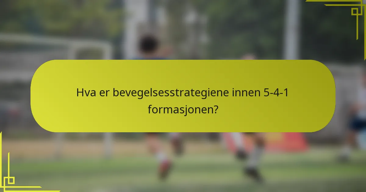 Hva er bevegelsesstrategiene innen 5-4-1 formasjonen?