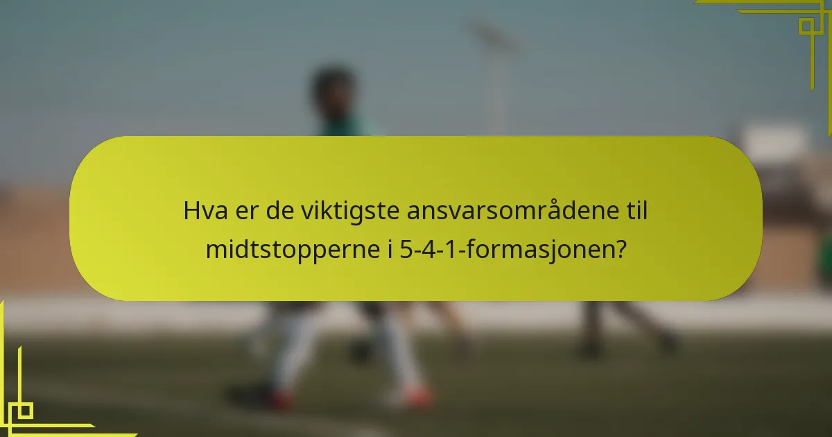 Hva er de viktigste ansvarsområdene til midtstopperne i 5-4-1-formasjonen?