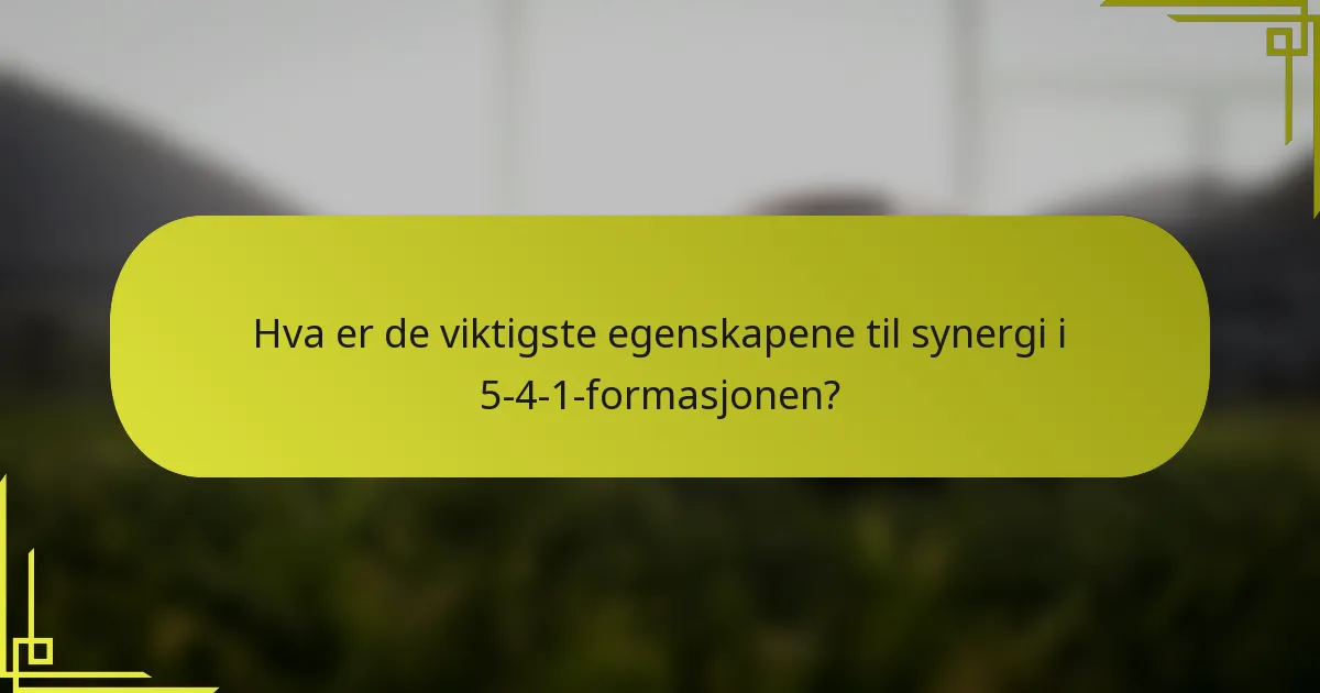 Hva er de viktigste egenskapene til synergi i 5-4-1-formasjonen?