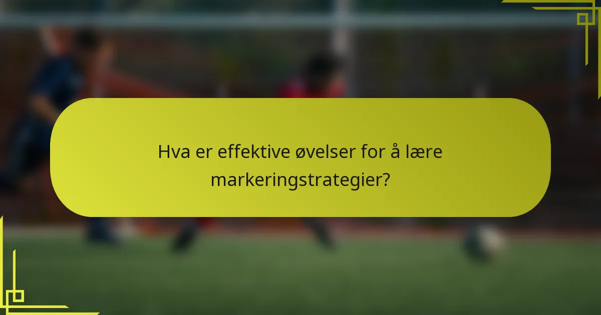 Hva er effektive øvelser for å lære markeringstrategier?