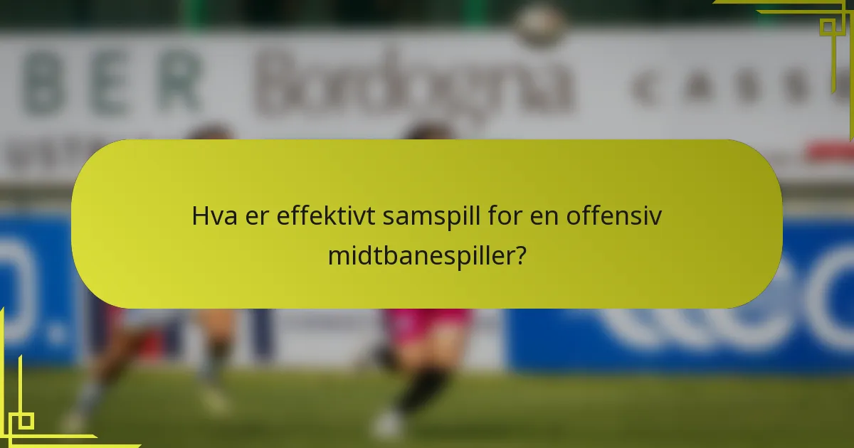 Hva er effektivt samspill for en offensiv midtbanespiller?
