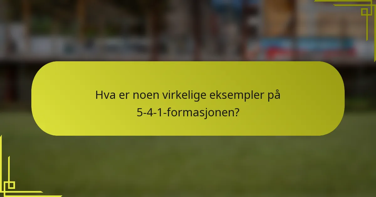 Hva er noen virkelige eksempler på 5-4-1-formasjonen?