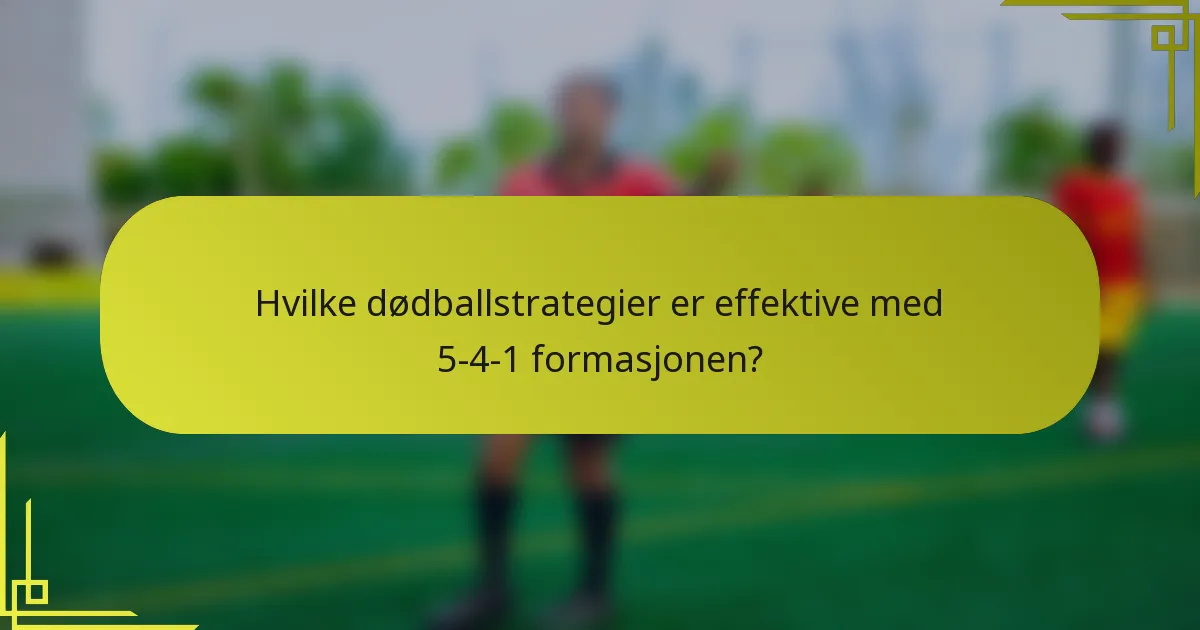 Hvilke dødballstrategier er effektive med 5-4-1 formasjonen?