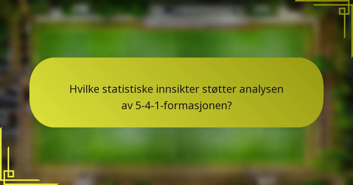 Hvilke statistiske innsikter støtter analysen av 5-4-1-formasjonen?