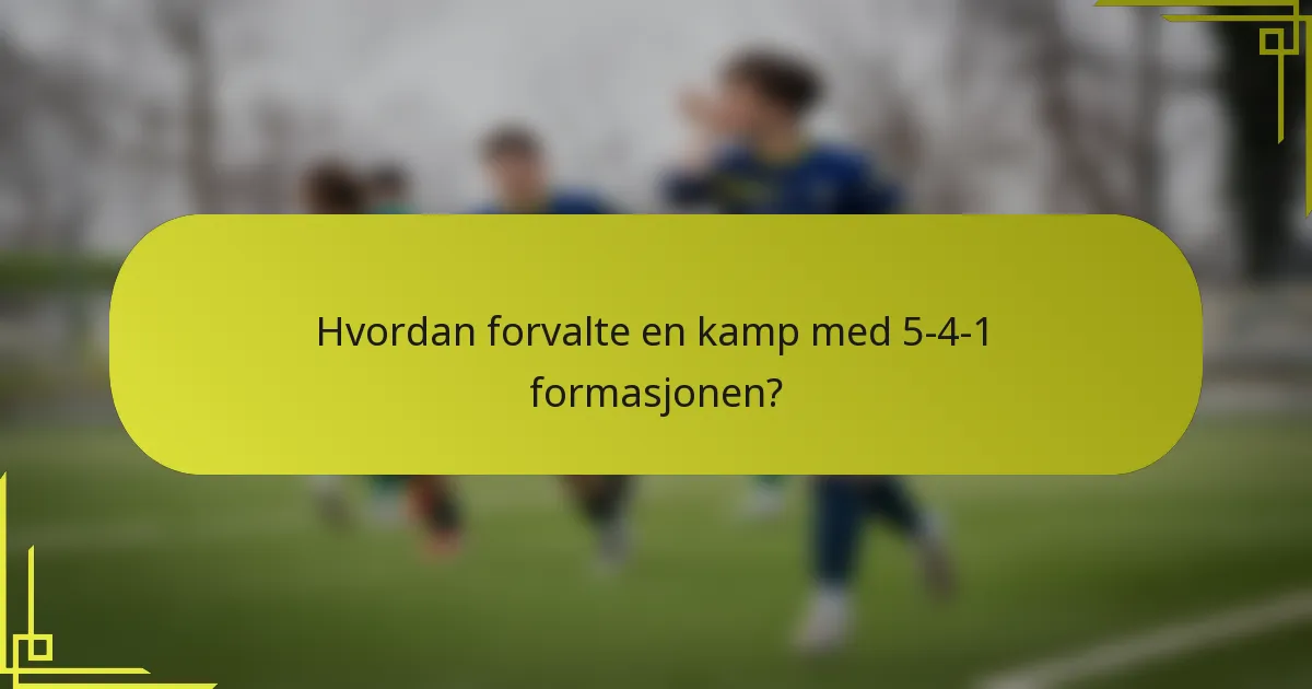 Hvordan forvalte en kamp med 5-4-1 formasjonen?