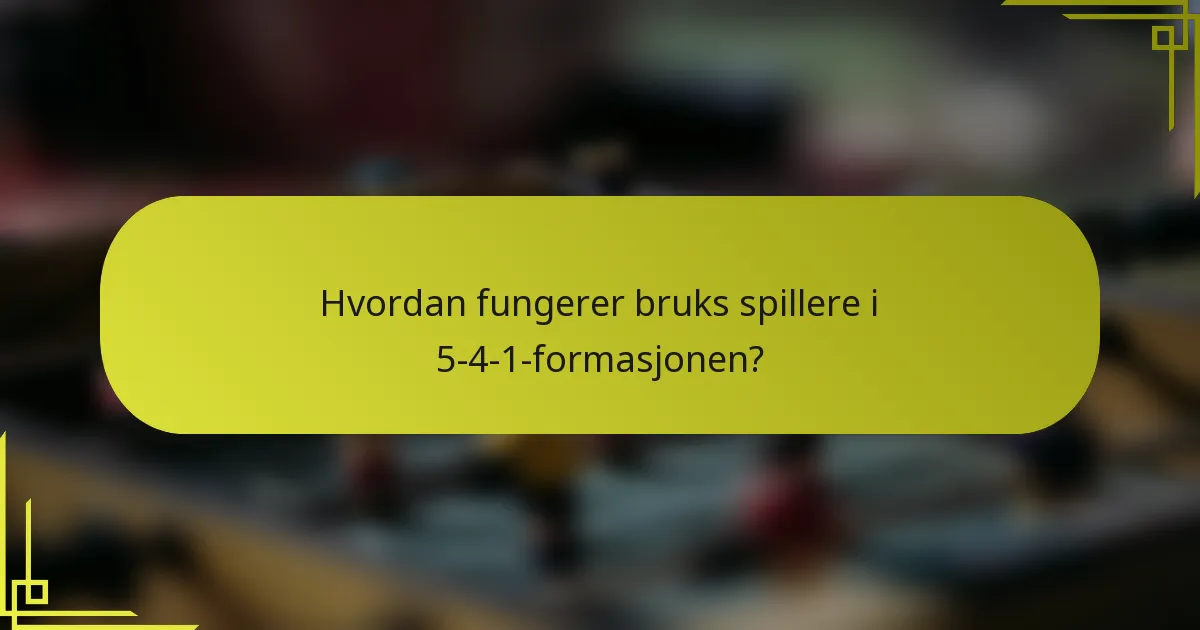 Hvordan fungerer bruks spillere i 5-4-1-formasjonen?