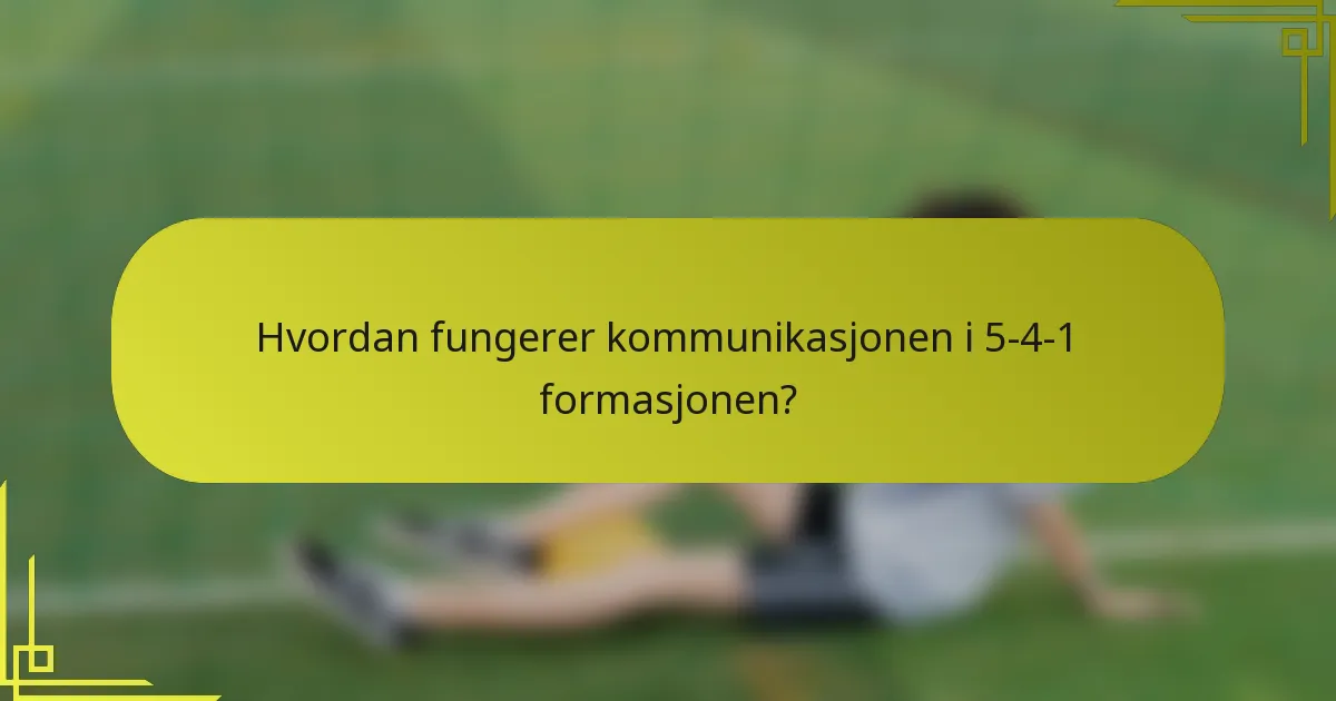 Hvordan fungerer kommunikasjonen i 5-4-1 formasjonen?