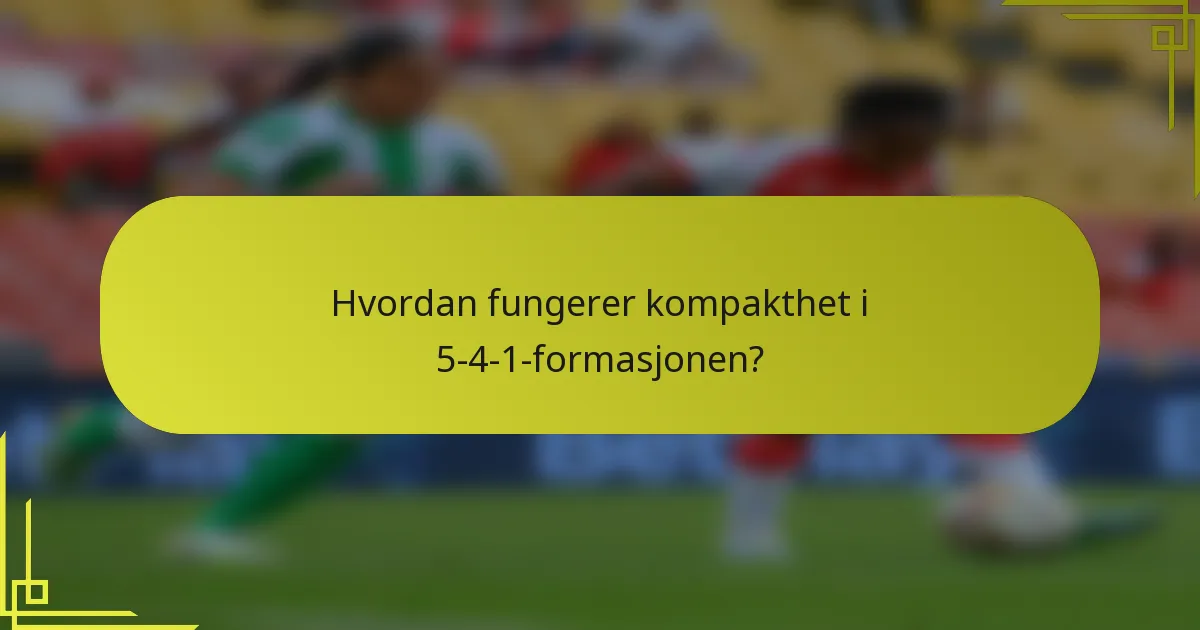 Hvordan fungerer kompakthet i 5-4-1-formasjonen?