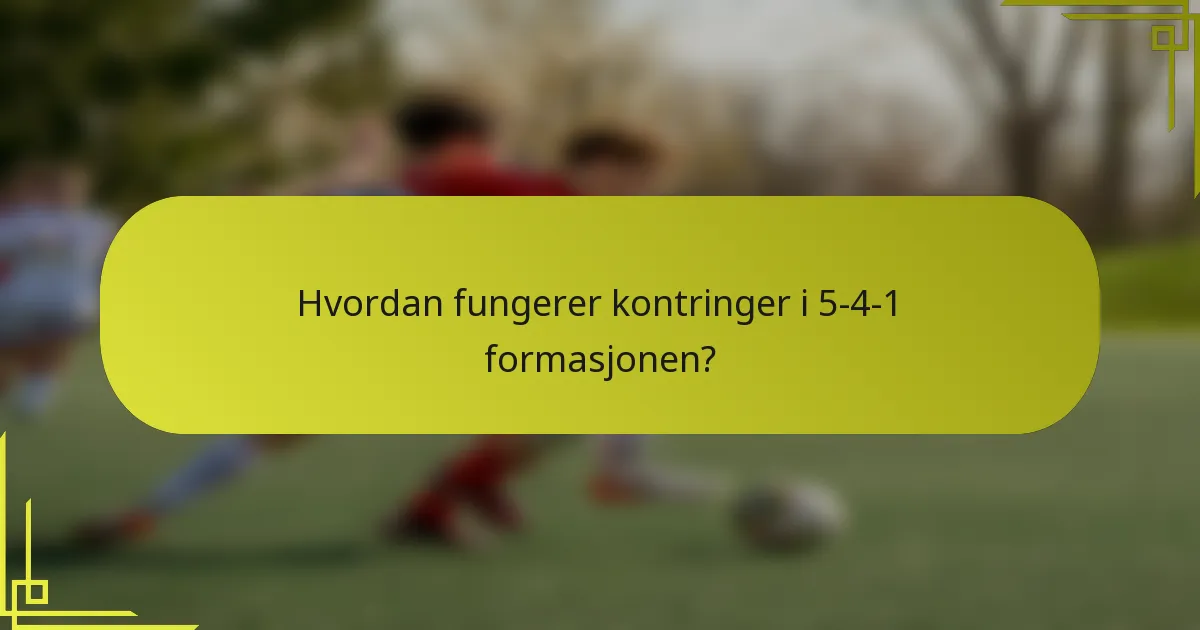 Hvordan fungerer kontringer i 5-4-1 formasjonen?