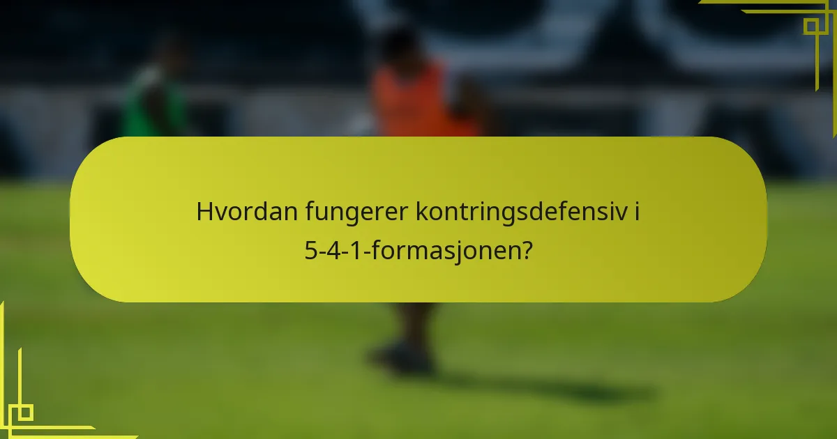 Hvordan fungerer kontringsdefensiv i 5-4-1-formasjonen?