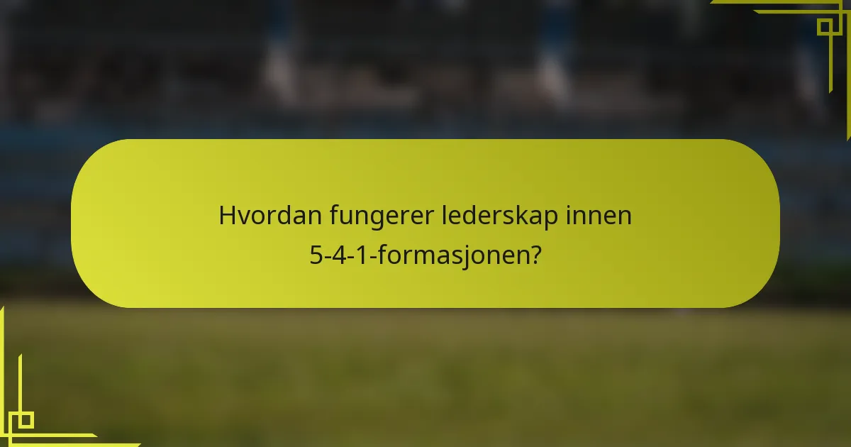 Hvordan fungerer lederskap innen 5-4-1-formasjonen?