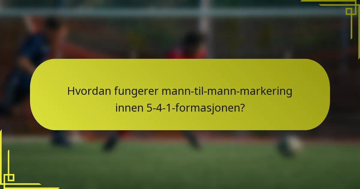 Hvordan fungerer mann-til-mann-markering innen 5-4-1-formasjonen?