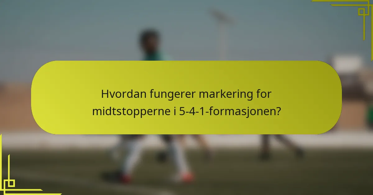 Hvordan fungerer markering for midtstopperne i 5-4-1-formasjonen?