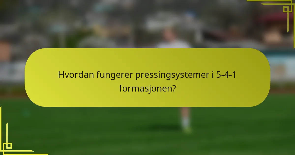 Hvordan fungerer pressingsystemer i 5-4-1 formasjonen?
