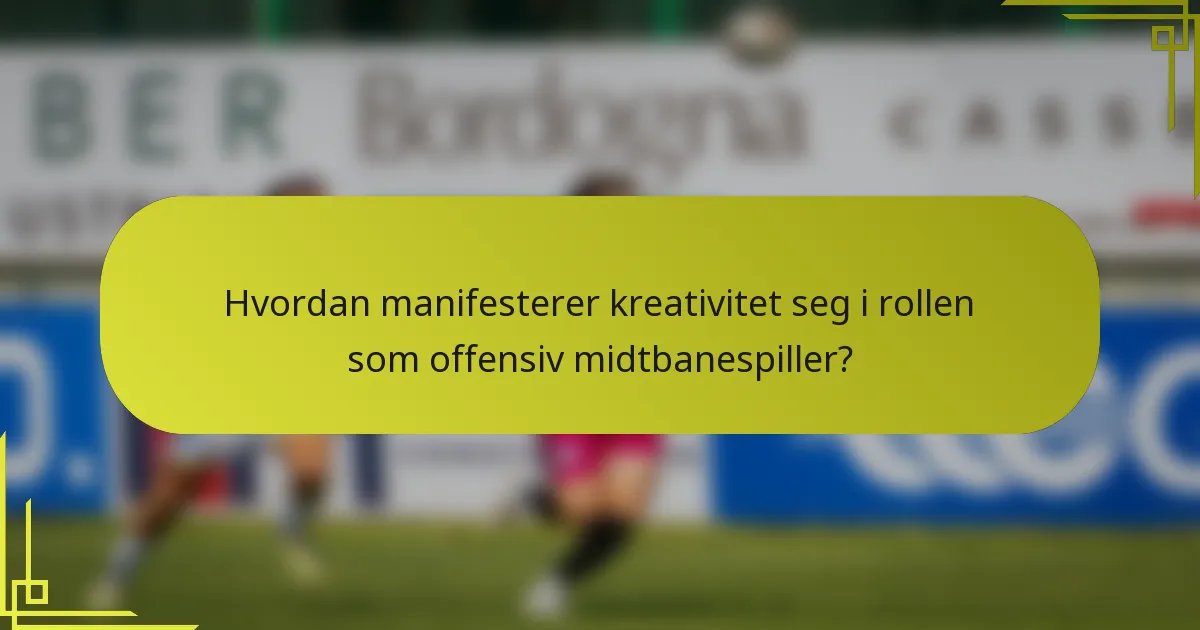Hvordan manifesterer kreativitet seg i rollen som offensiv midtbanespiller?