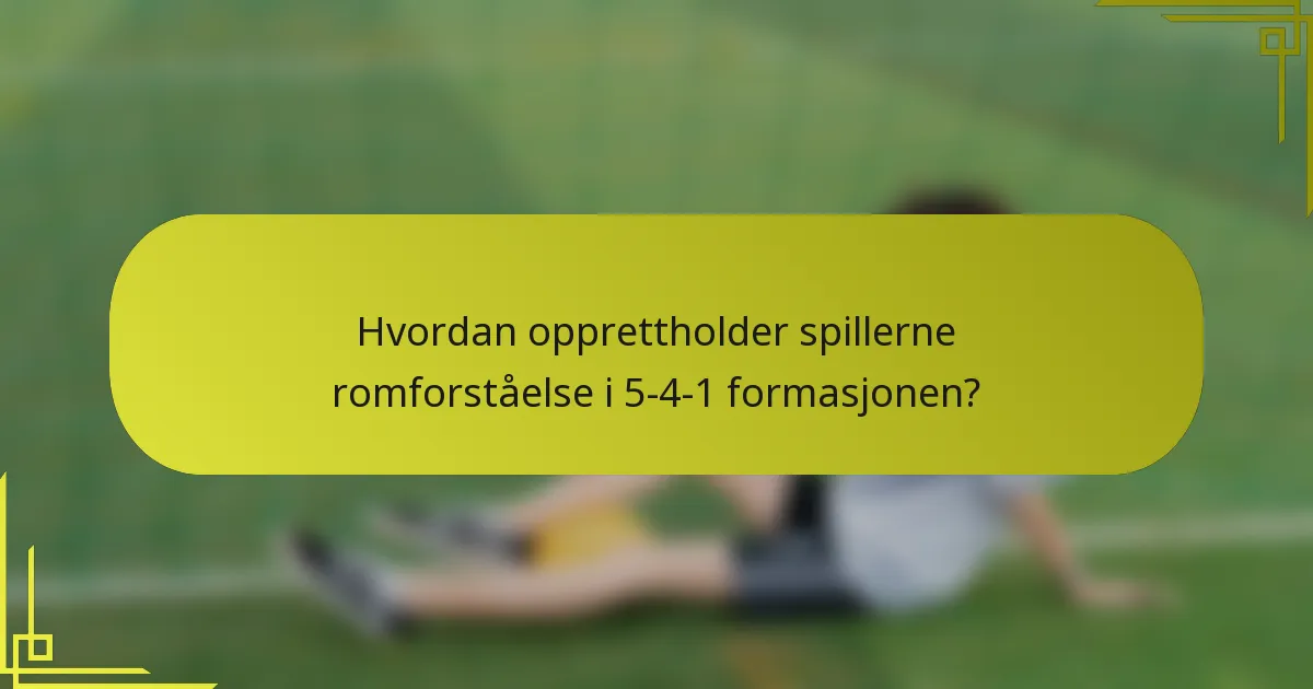 Hvordan opprettholder spillerne romforståelse i 5-4-1 formasjonen?