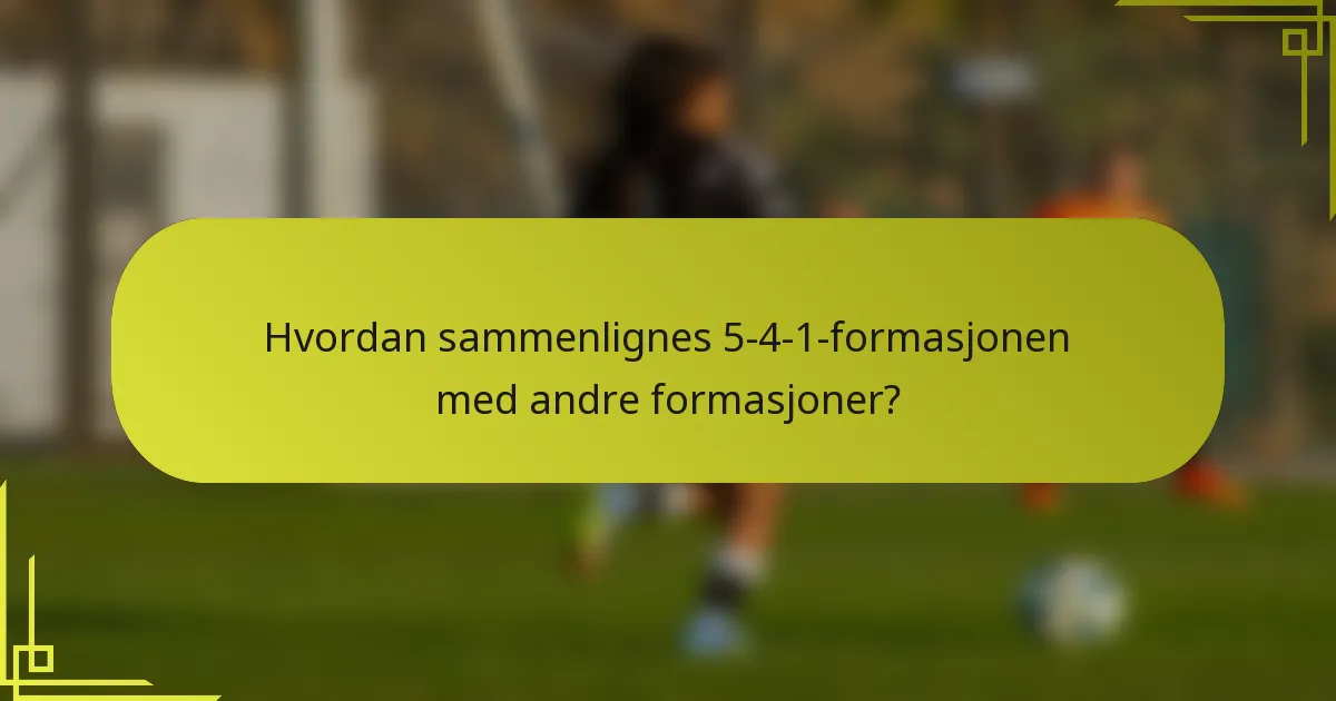 Hvordan sammenlignes 5-4-1 formasjonen med andre formasjoner?