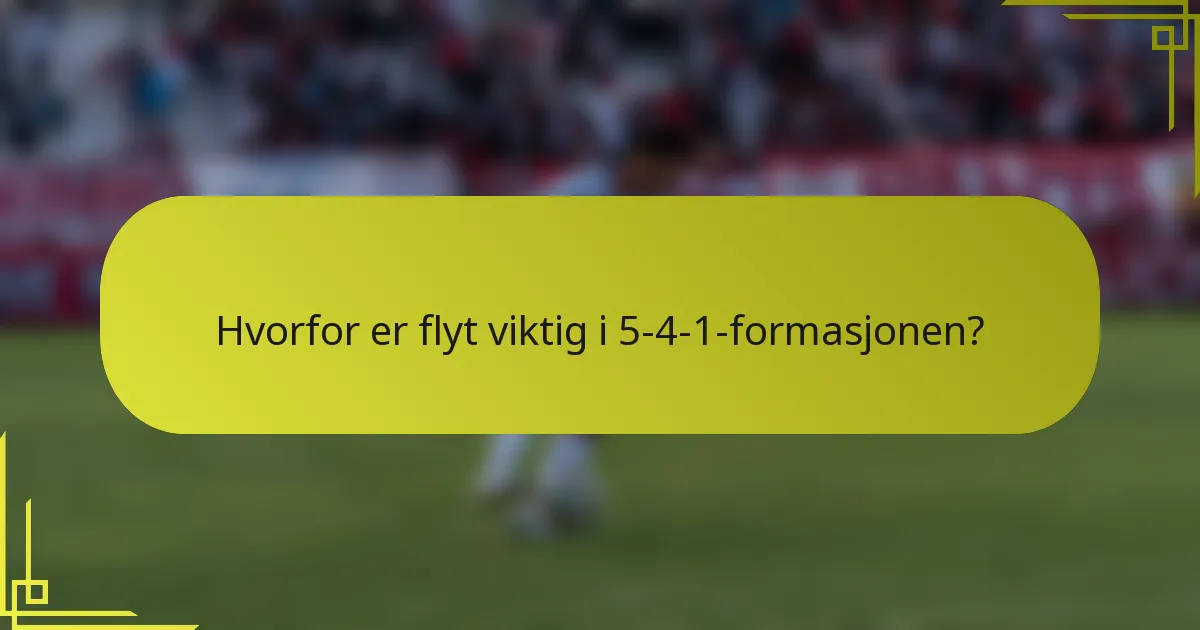 Hvorfor er flyt viktig i 5-4-1-formasjonen?